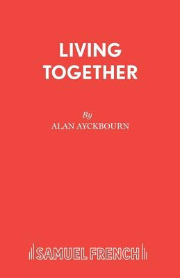 Living Together by Ayckbourn, Alan