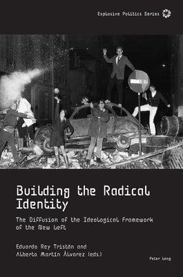 Building the Radical Identity; The Diffusion of the Ideological Framework of the New Left by Guittet, Emmanuel