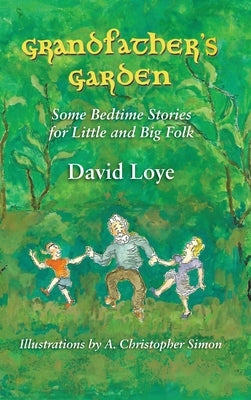 Grandfather's Garden: Some Bedtime Stories for Little and Big Folk by Loye, David