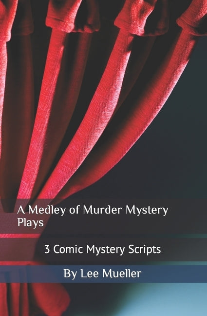 A Medley of Murder Mystery Plays: 3 Comic Mystery Scripts by Mueller, Lee