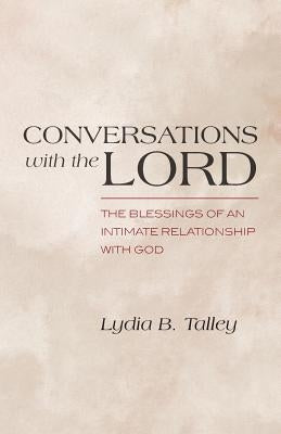 Conversations With The Lord: The Blessings of an Intimate Relationship With God by Talley, Lydia B.