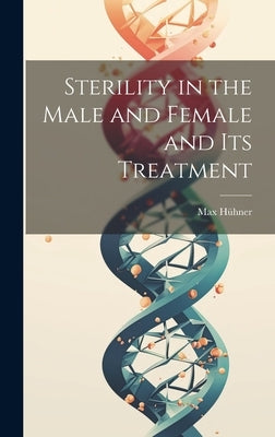 Sterility in the Male and Female and Its Treatment by Hühner, Max