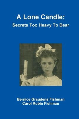 A Lone Candle: Secrets Too Heavy To Bear by Fishman, Bernice