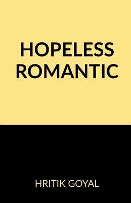Hopeless Romantic by Goyal, Hritik