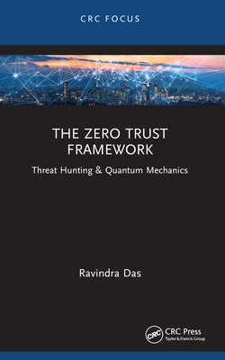 The Zero Trust Framework: Threat Hunting & Quantum Mechanics by Das, Ravindra