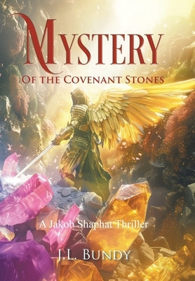 Mystery of the Covenant Stones: A Jakob Shaphat Thriller by Bundy, J. L.