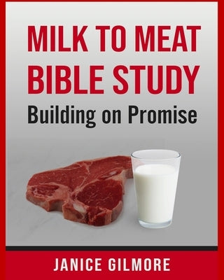 Milk To Meat Bible Study: Building On Promise by Gilmore, Janice