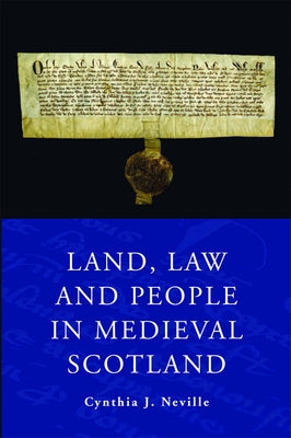 Land Law and People in Medieval Scotland by Neville, Cynthia J.