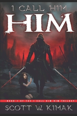 I call him HIM: A Post-Apocalyptic Survival Thriller by Kimak, Scott W.