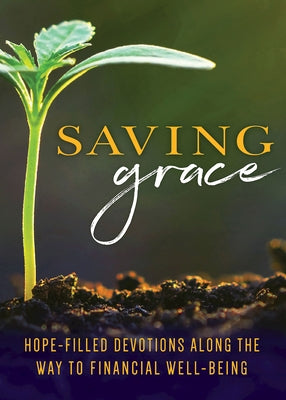Saving Grace Devotional: Hope-Filled Devotions Along the Way to Financial Well-Being by Abingdon