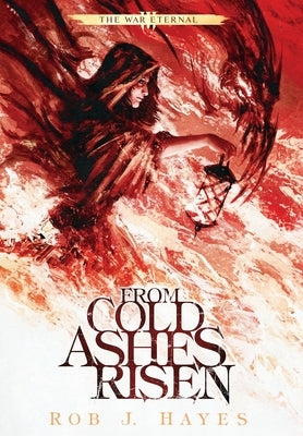 From Cold Ashes Risen by Hayes, Rob J.
