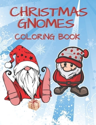 Christmas Gnomes Coloring Book: Cute & Fun Coloring Pages for Children and Adults for theHolidays as a Relaxation for Yourself or a Gift for Friends by Evans, William