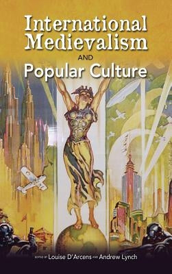 International Medievalism and Popular Culture by D'Arcens, Louise