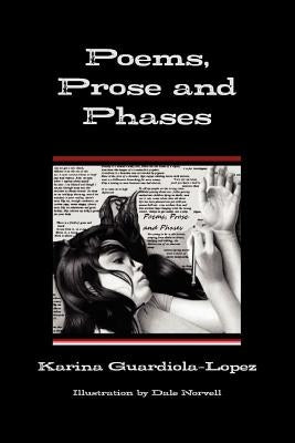 Poems, Prose and Phases by Guardiola-Lopez, Karina