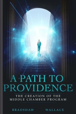 A Path to Providence: The Creation of the Middle Chamber Program by Bradshaw, Shaun