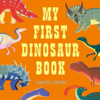 My First Dinosaur Book by Frost, Daniel