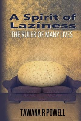 A Spirit of Laziness: The Ruler of Many Lives by Powell, Tawana R.