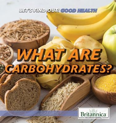 What Are Carbohydrates? by Harmon, Daniel E.