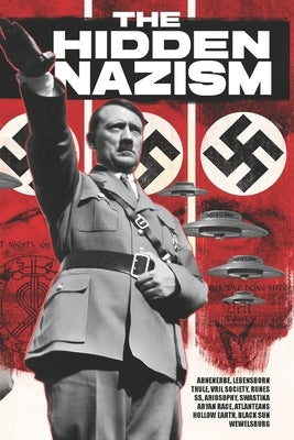 The Hidden Nazism: Occultism in the Third Reich: Ahnenerbe, Lebensborn, Thule, Vril Society, Runes, SS, Ariosophy, Swastika, Aryan Race, Atlanteans, H by Vaultier, Javier López