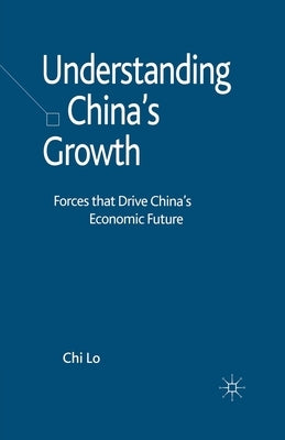 Understanding China's Growth: Forces That Drive China's Economic Future by Lo, C.