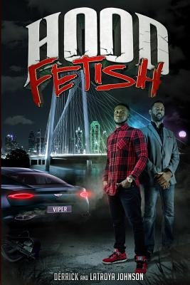 Hood Fetish by Johnson, Derrick and Latroya