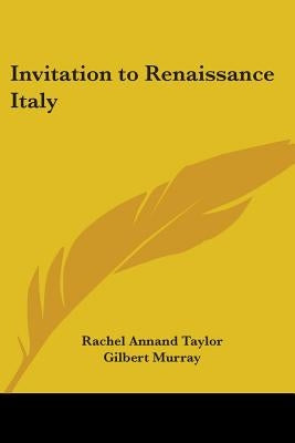 Invitation to Renaissance Italy by Taylor, Rachel Annand