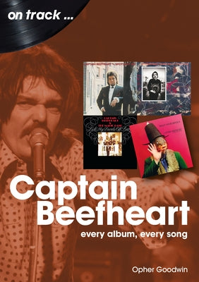 Captain Beefheart: Every Album Every Song by Goodwin, Opher