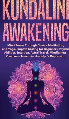 Kundalini Awakening: Mind Power Through Chakra Meditation, and Yoga. Empath healing for Beginners, Psychic Abilities, Intuition, Astral Tra by Academy, Spiritual Awakening