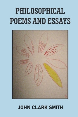 Philosophical Poems and Essays by Smith, John Clark