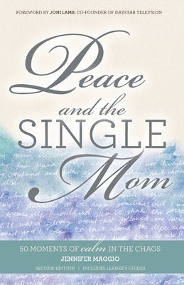 Peace and the Single Mom: 50 moments of calm in the chaos by Maggio, Jennifer