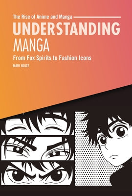 Understanding Manga: From Fox Spirits to Fashion Icons by Bolte, Mari