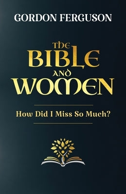 The Bible and Women by Ferguson, Gordon