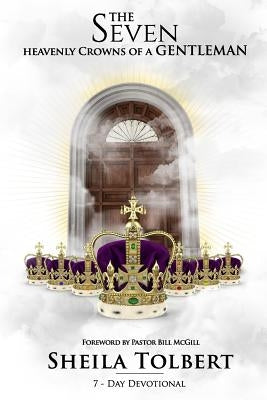 The Seven Heavenly Crowns of a Gentleman - 7 Day Devotional by McGill, Pastor Bill