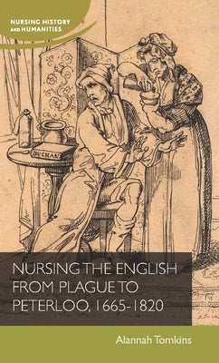 Nursing the English from Plague to Peterloo, 1660-1820 by Tomkins, Alannah