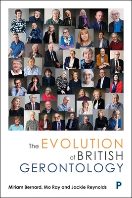 The Evolution of British Gerontology: Personal Perspectives and Historical Developments by Bernard, Miriam
