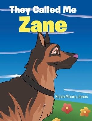 They Called Me Zane by Moore Jones, Kecia