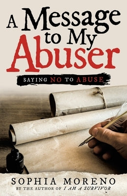 A Message to My Abuser: Saying No to Abuse by Moreno, Sophia