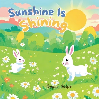 Sunshine Is Shining by Juster, Raquel