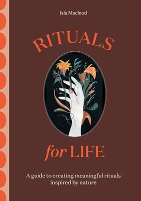 Rituals for Life: A Guide to Creating Meaningful Rituals Inspired by Nature by Rivera, Luisa