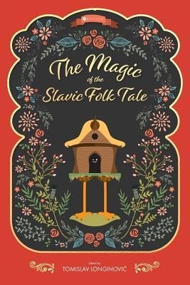 The Magic of the Slavic Folk Tale by Longinovic, Tomislav