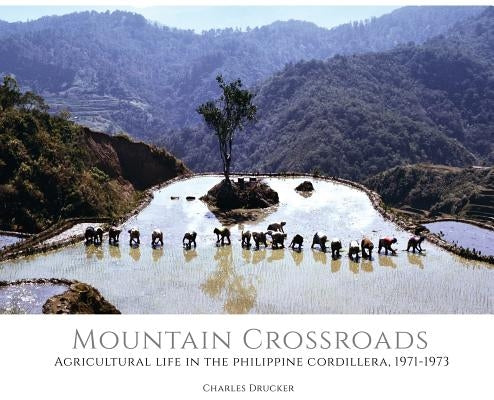 Mountain Crossroads: Agricultural Life in the Philippine Cordillera, 1971-73 by Drucker, Charles