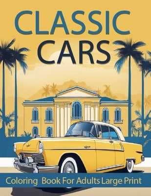Classic cars coloring book for adults Large print: Collection of 30 Iconic Classic Cars, Stress relief and relaxing Coloring Pages for Adults, kids, b by Youssef, Chilstory