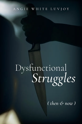 Dysfunctional Struggles: Then & Now by Luvjoy, Angie White