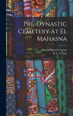 Pre-dynastic Cemetery at El Mahasna by Ayrton, Edward Russell