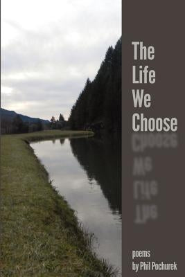 The Life We Choose by Pochurek, Phil