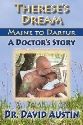 Therese's Dream: Maine to Darfur: A Doctor's Story by Austin, David