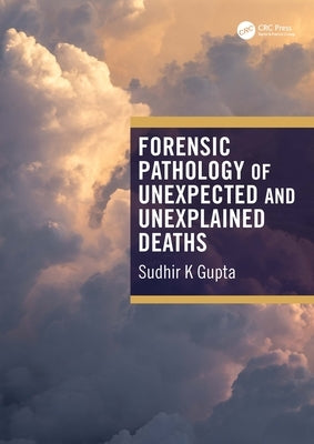Forensic Pathology of Unexpected and Unexplained Deaths by Gupta, Sudhir K.