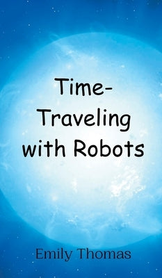 Time-Traveling with Robots by Thomas, Emily