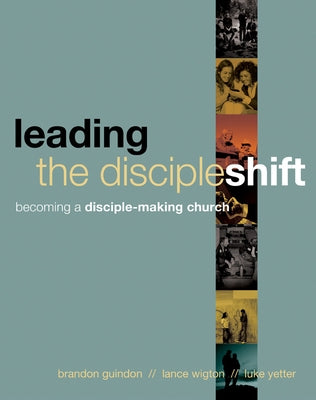 Leading the Discipleshift: Becoming a Disciple-Making Church by Guindon, Brandon