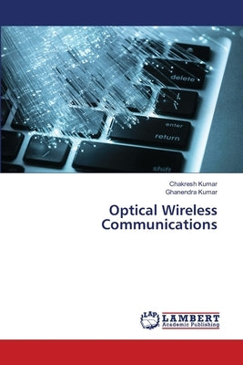 Optical Wireless Communications by Kumar, Chakresh